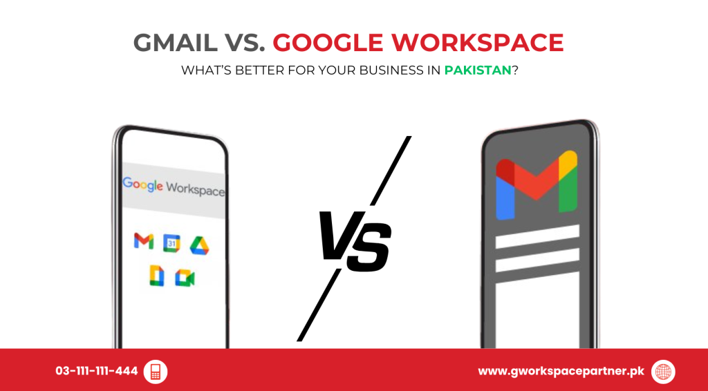 Gmail vs. Google Workspace: What’s Better for Your Business in Pakistan?