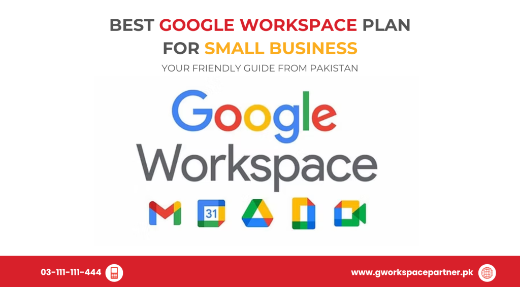 Best Google Workspace Plan for Small Business: Your Friendly Guide from Pakistan