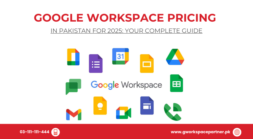 Google Workspace Pricing in Pakistan for 2025: Your Complete Guide