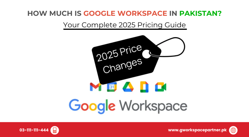 How Much is Google Workspace in Pakistan? Your Complete 2025 Pricing Guide