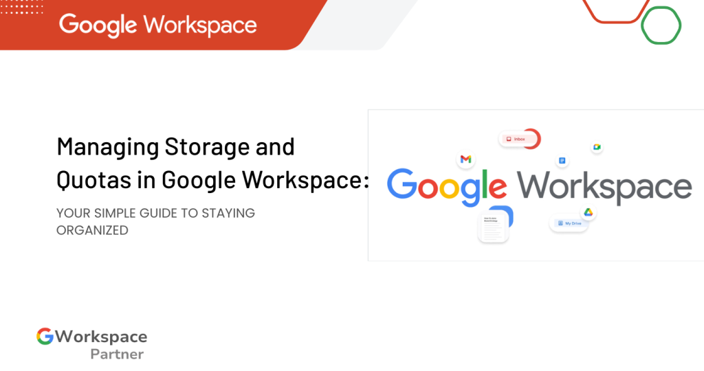 Managing Storage and Quotas in Google Workspace: Your Simple Guide to Staying Organized