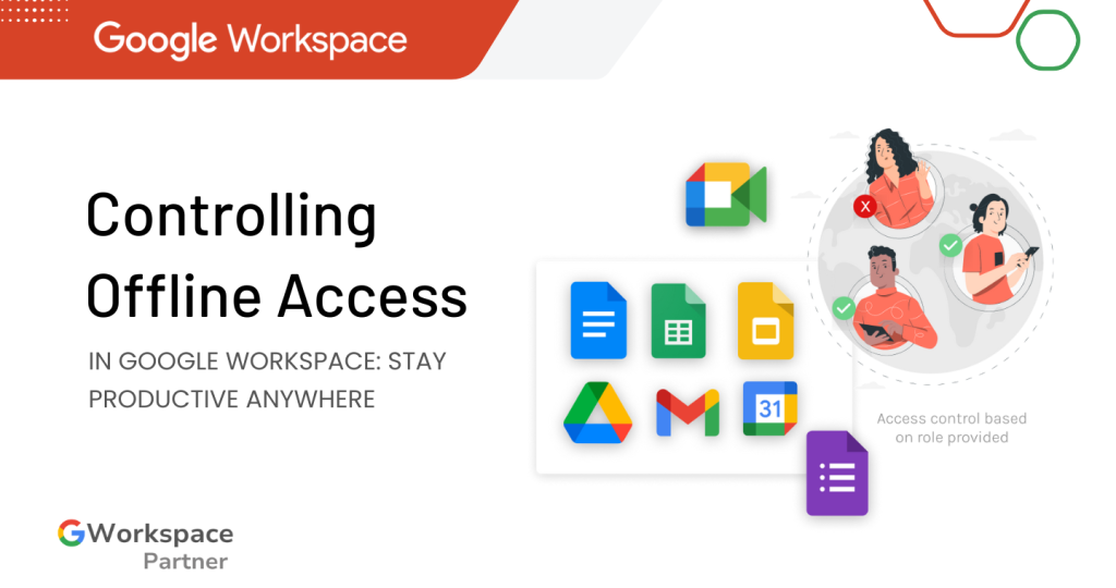 Controlling Offline Access in Google Workspace: Stay Productive Anywhere